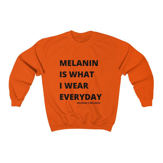 Melanin Is What I Wear Everyday Sweatshirt