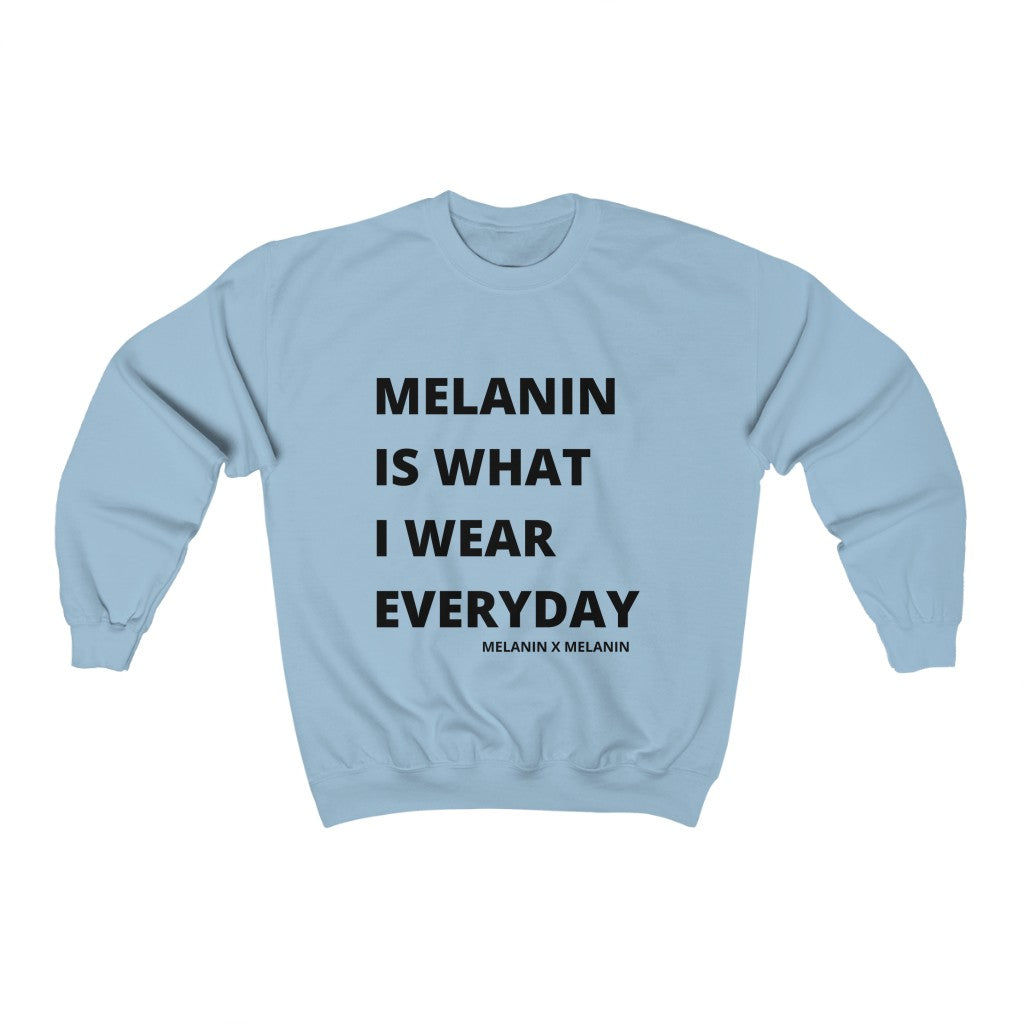 Melanin Is What I Wear Everyday Sweatshirt