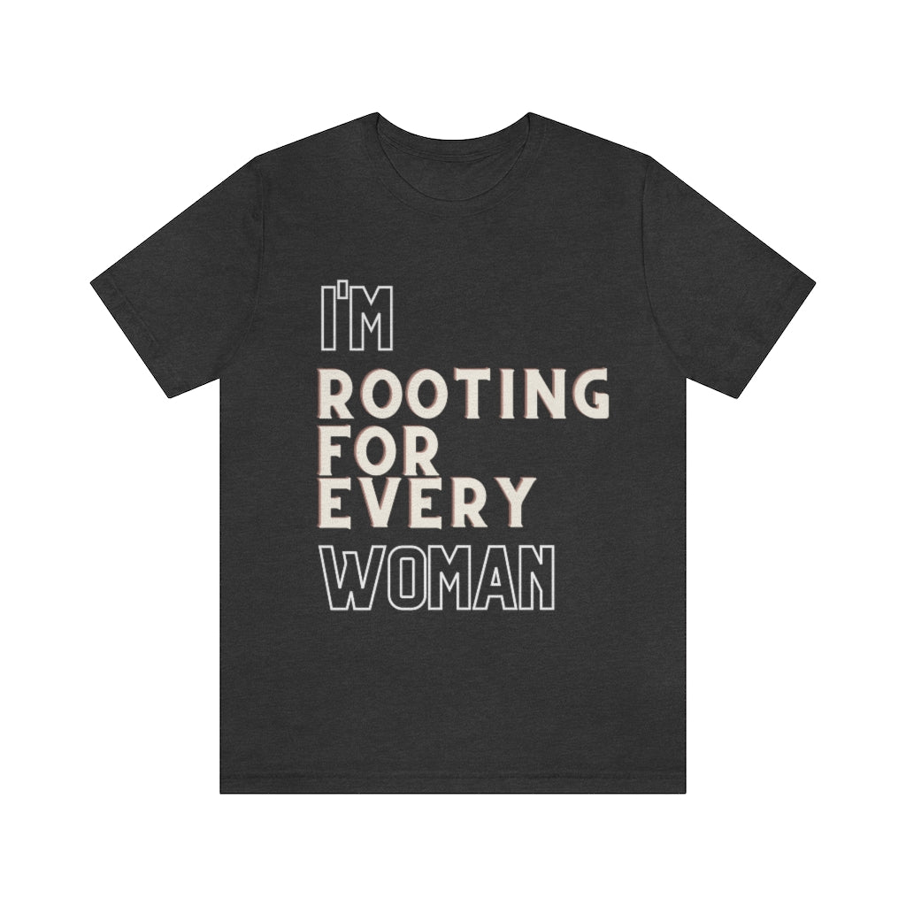 I'm Rooting For Every Woman Short Sleeve Tee