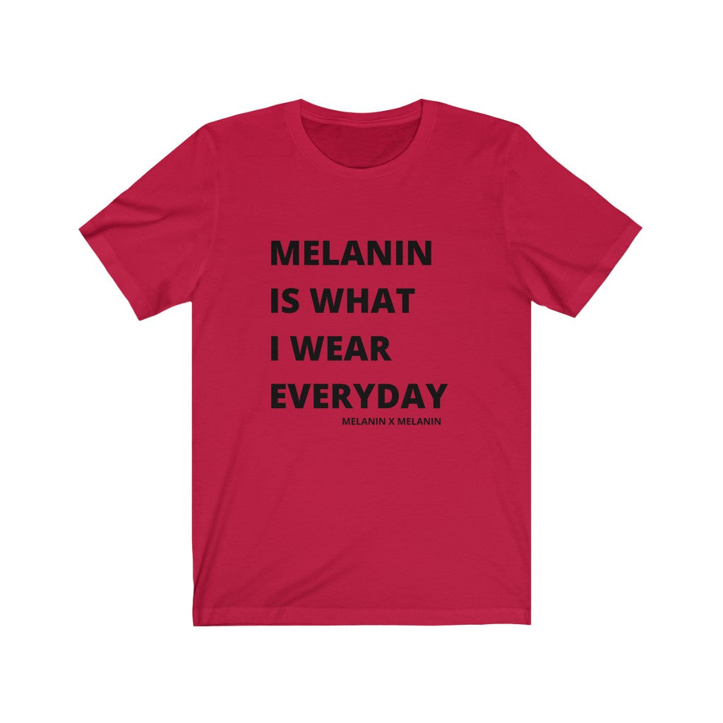 Melanin Is What I Wear Everyday Short Sleeve Tee
