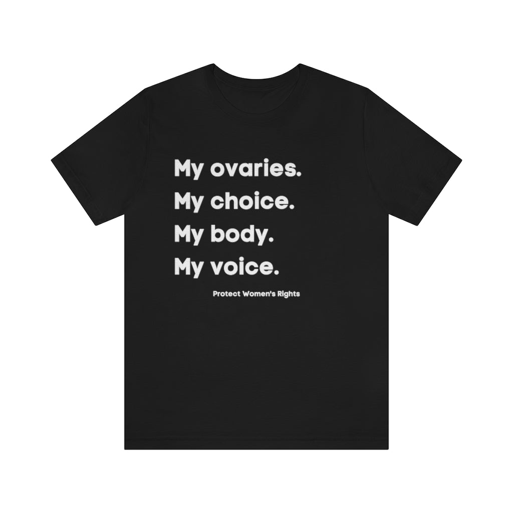 My Ovaries. My Choice. My Body. My Voice. Protect Women's Rights.