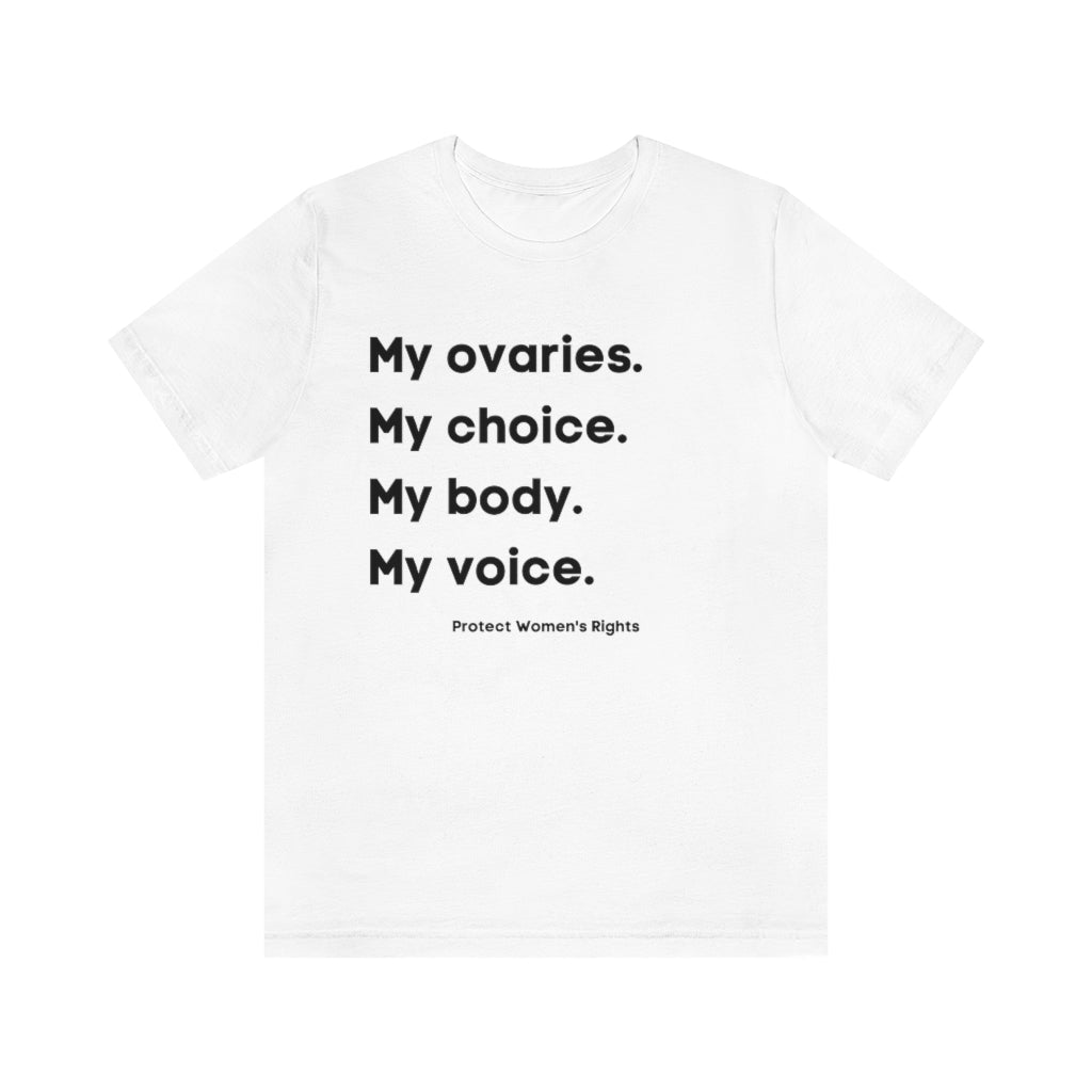 My Ovaries. My Choice. My Body. My Voice. Protect Women's Rights.
