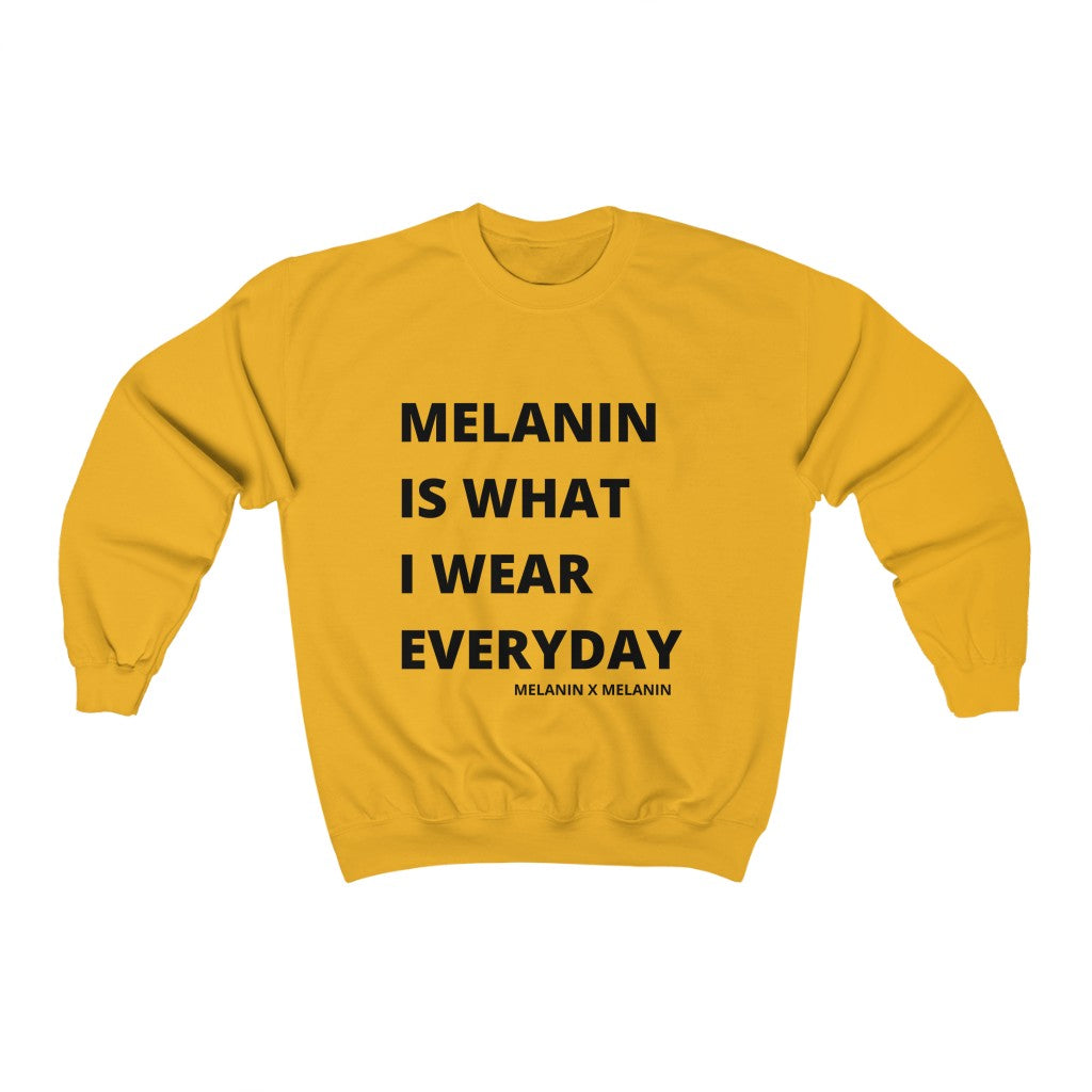 Melanin Is What I Wear Everyday Sweatshirt