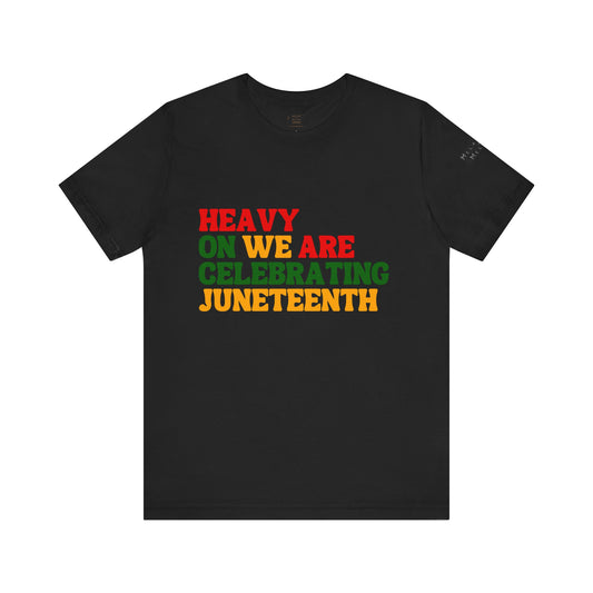 Heavy On We Are Celebrating Juneteenth Unisex Tee