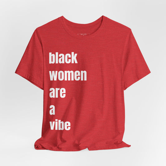 Black Women Are A Vibe Unisex Jersey Short Sleeve Tee