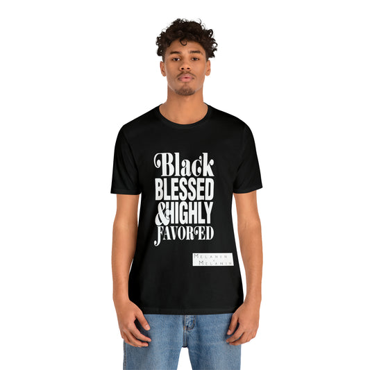 Black, Blessed, and Highly Favored Melanin Culture Wear Unisex Tee