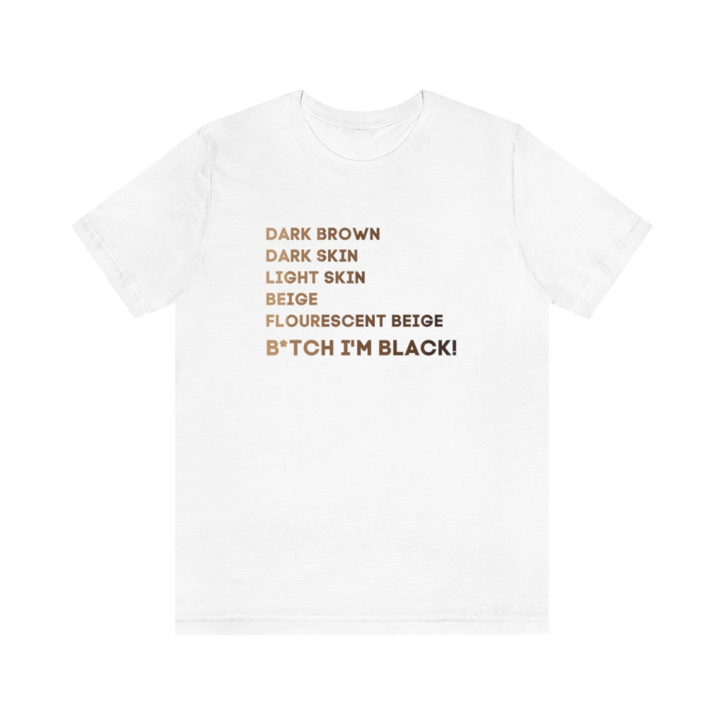 B*tch I'm Black! Unisex Short Sleeve Tee