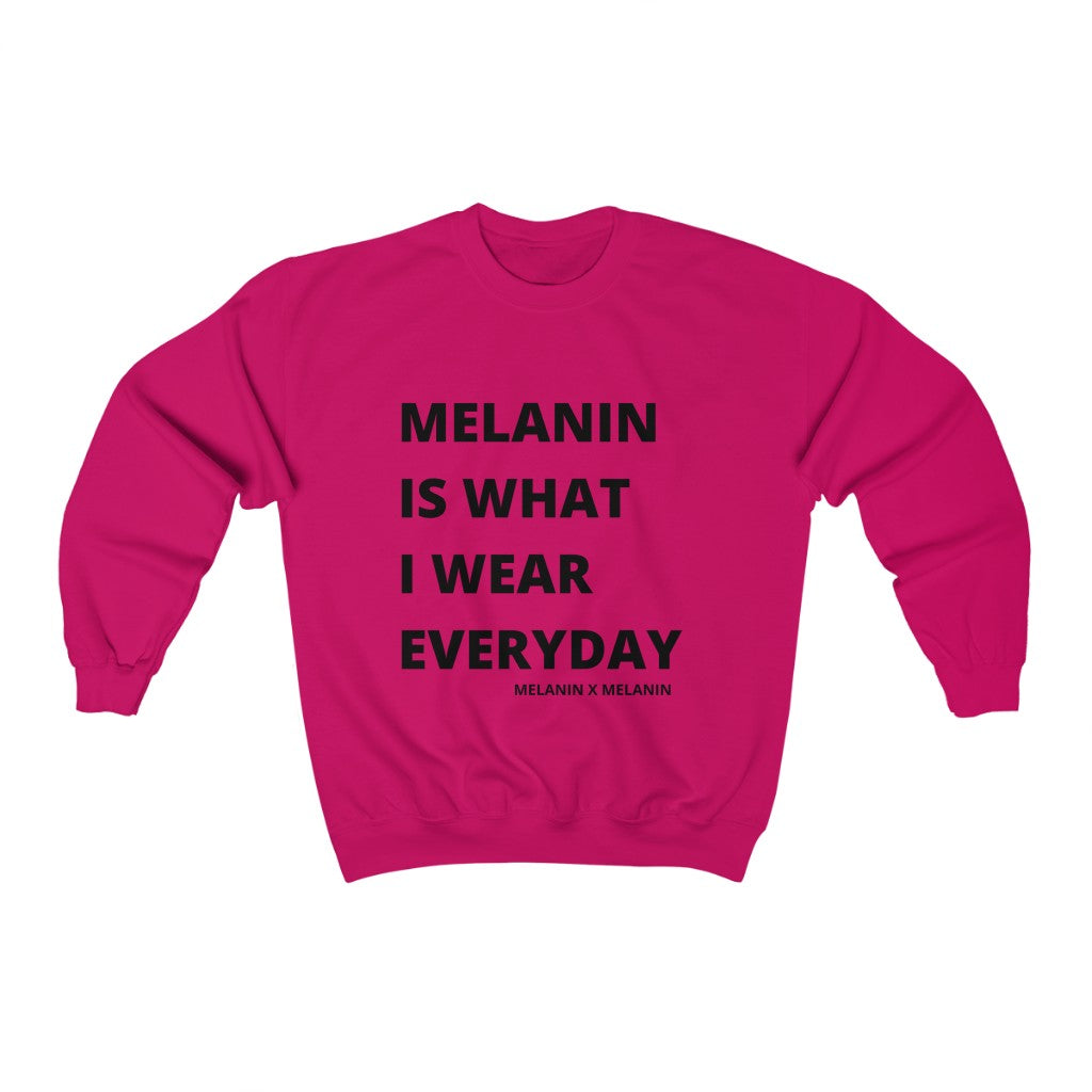 Melanin Is What I Wear Everyday Sweatshirt