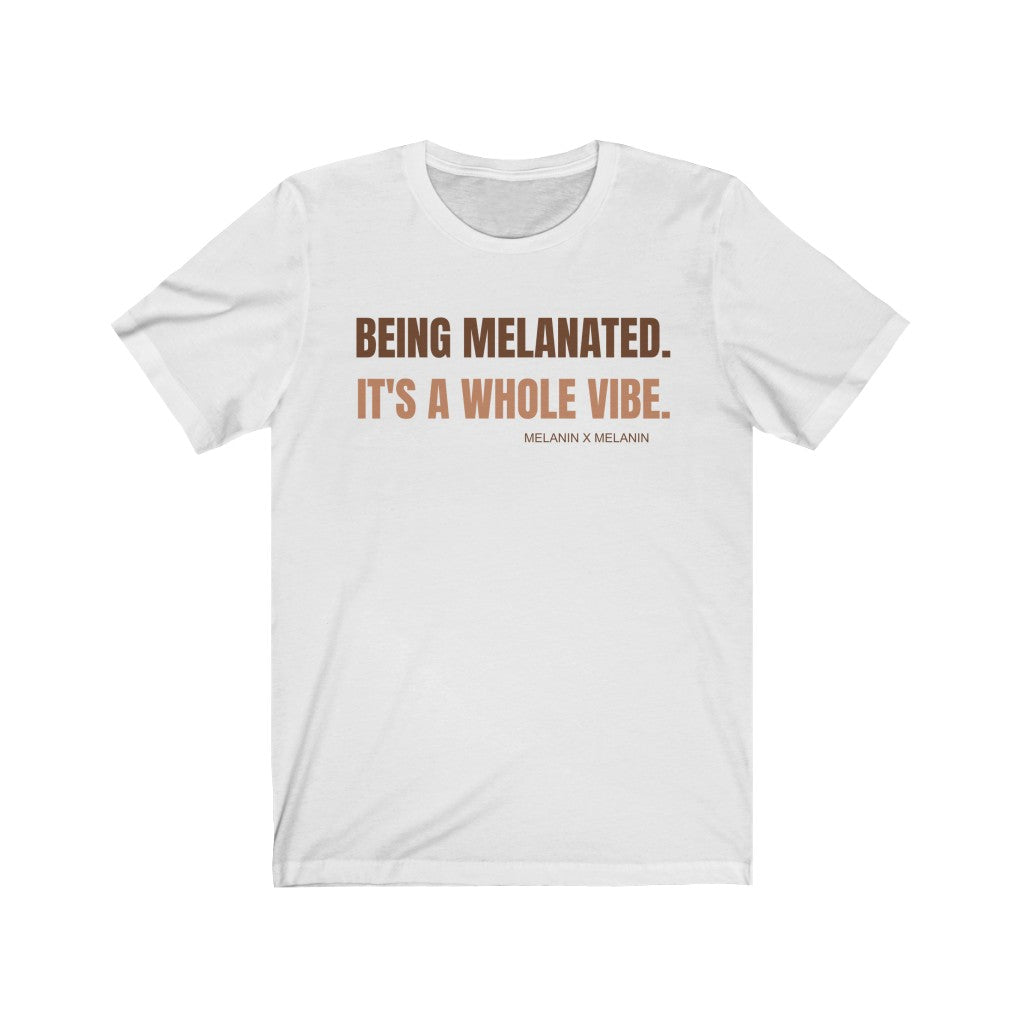 Being Melanated. It's A Whole Vibe. Unisex Short Sleeved Tee