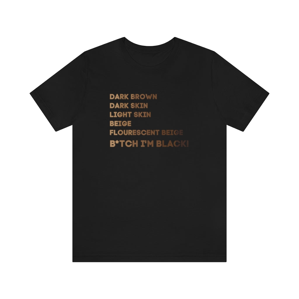 B*tch I'm Black! Unisex Short Sleeve Tee