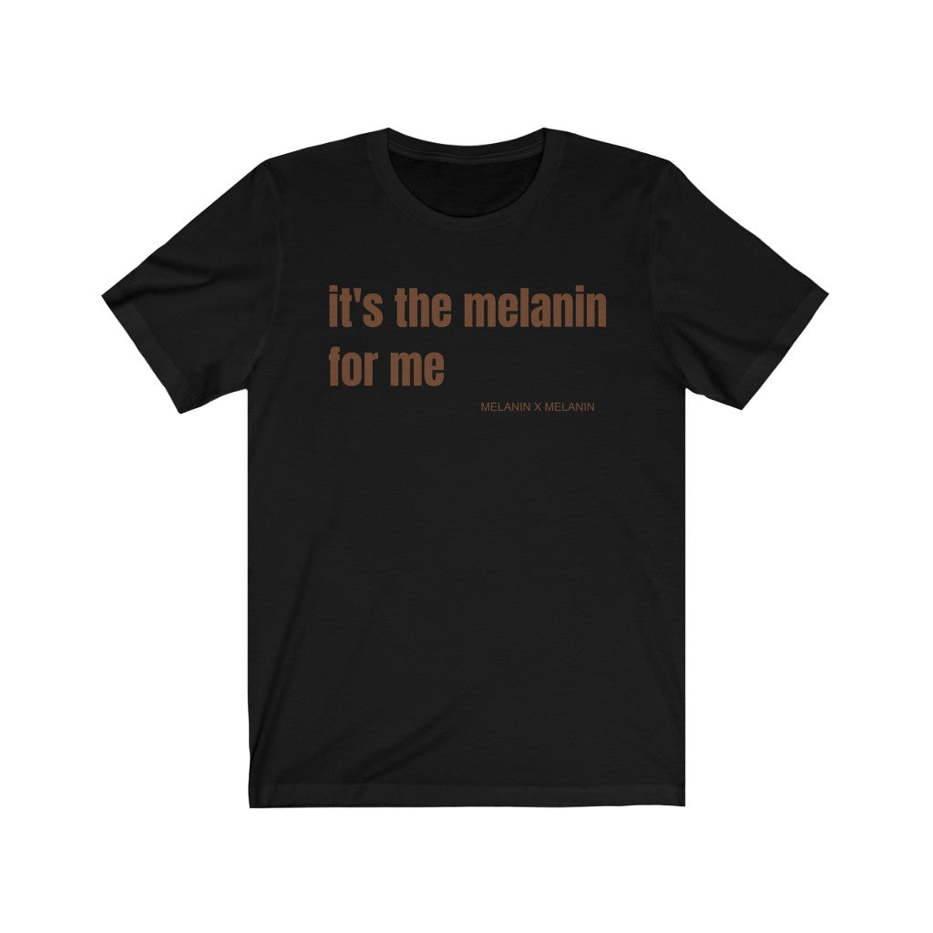 It's the Melanin for me Unisex Jersey Short Sleeve Tee