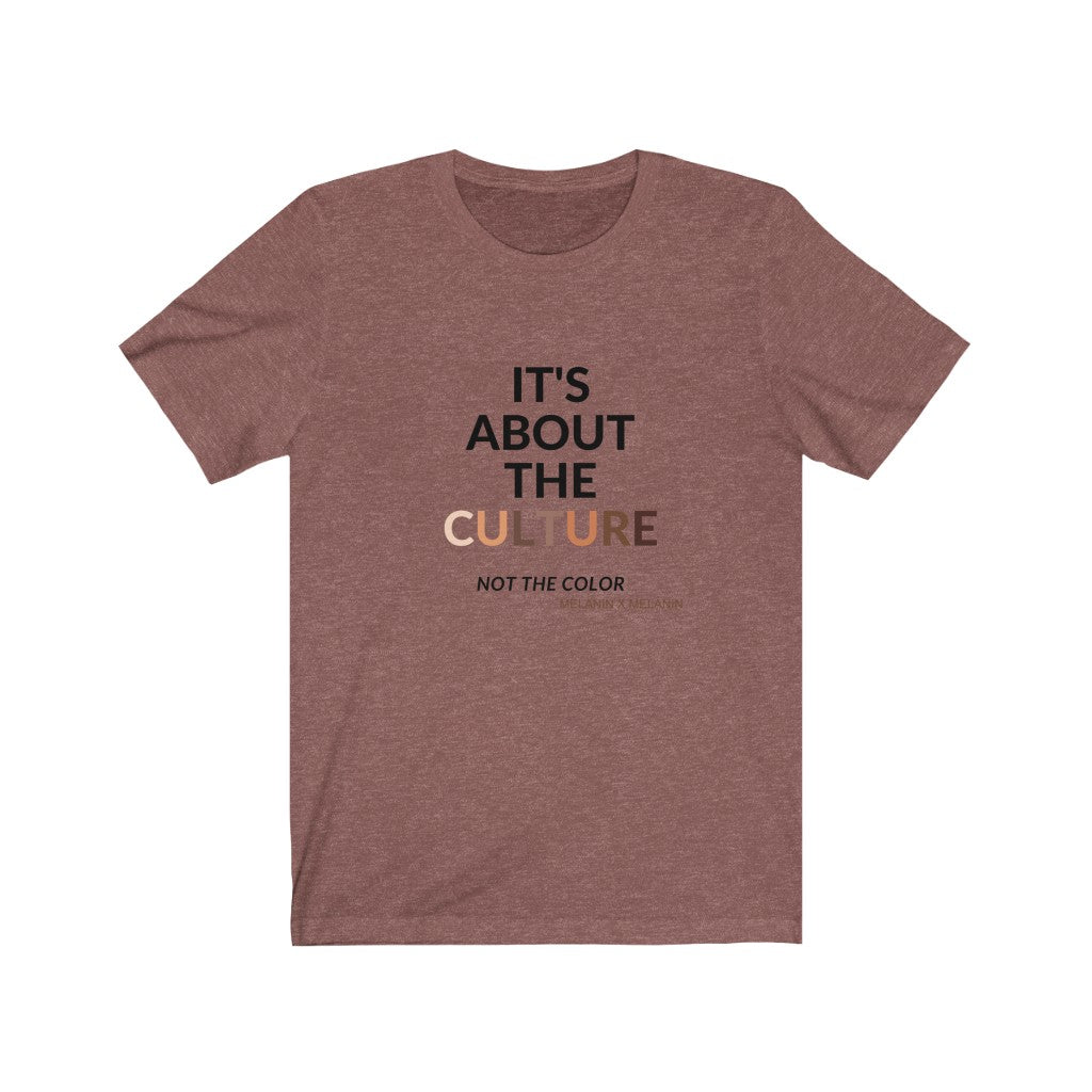 It's About The Culture - Not the Color Tshirts