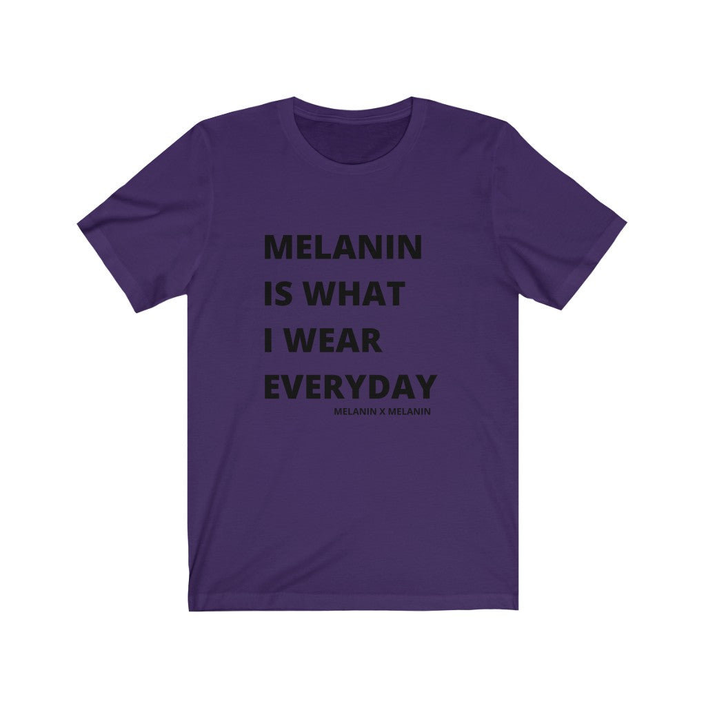 Melanin Is What I Wear Everyday  Short Sleeve Tee