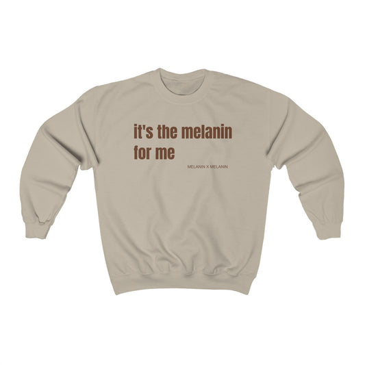 It's The Melanin For Me Sweatshirt