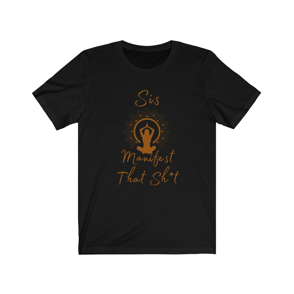 Sis Manifest That Sh*t Unisex Jersey Short Sleeve Tee