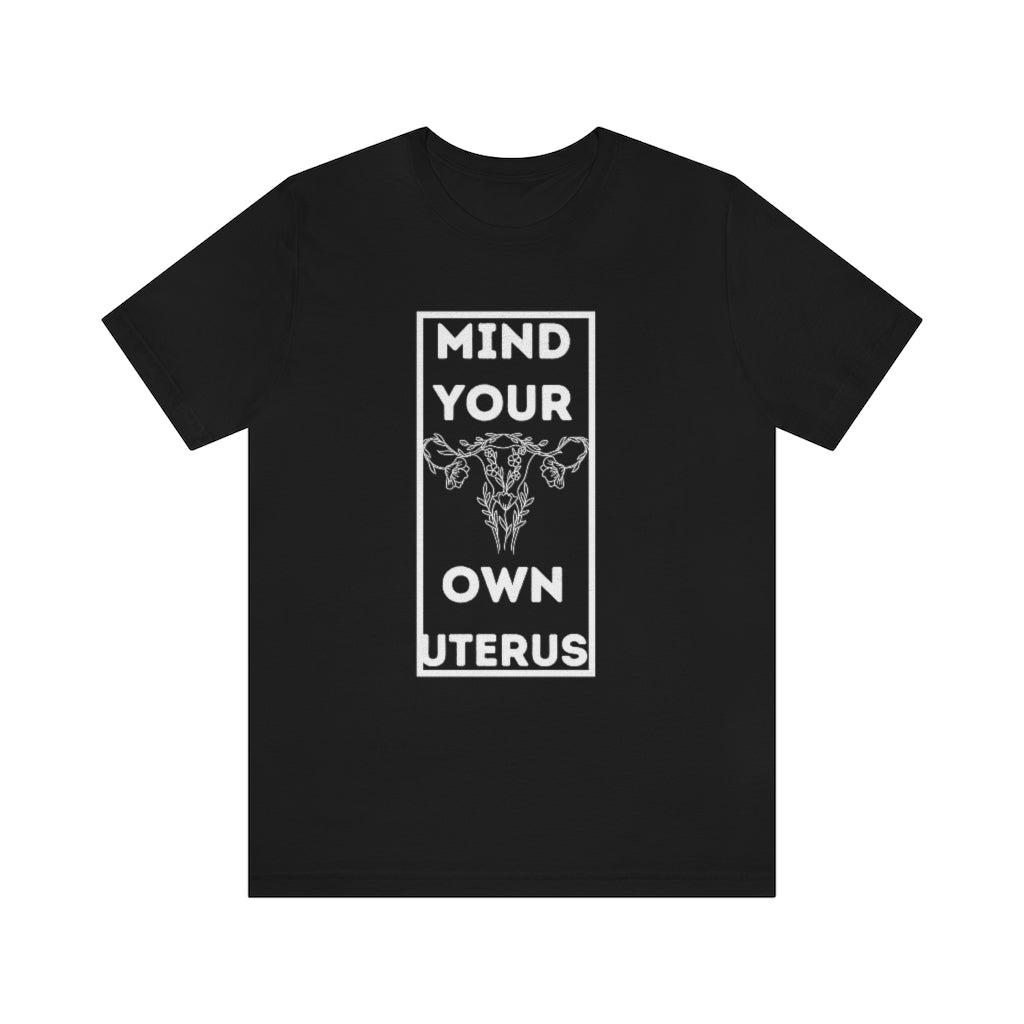 Mind Your Own Uterus Unisex Short Sleeve Tee