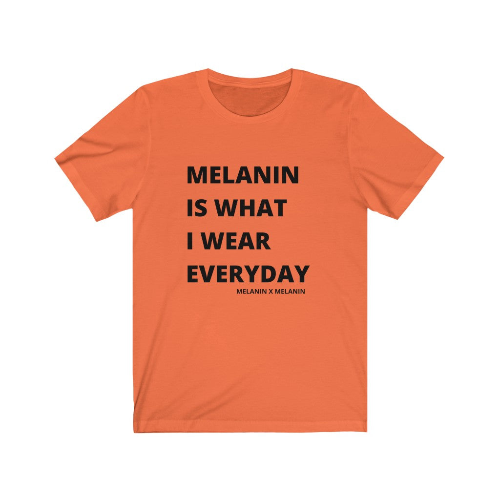 Melanin Is What I Wear Everyday  Short Sleeve Tee