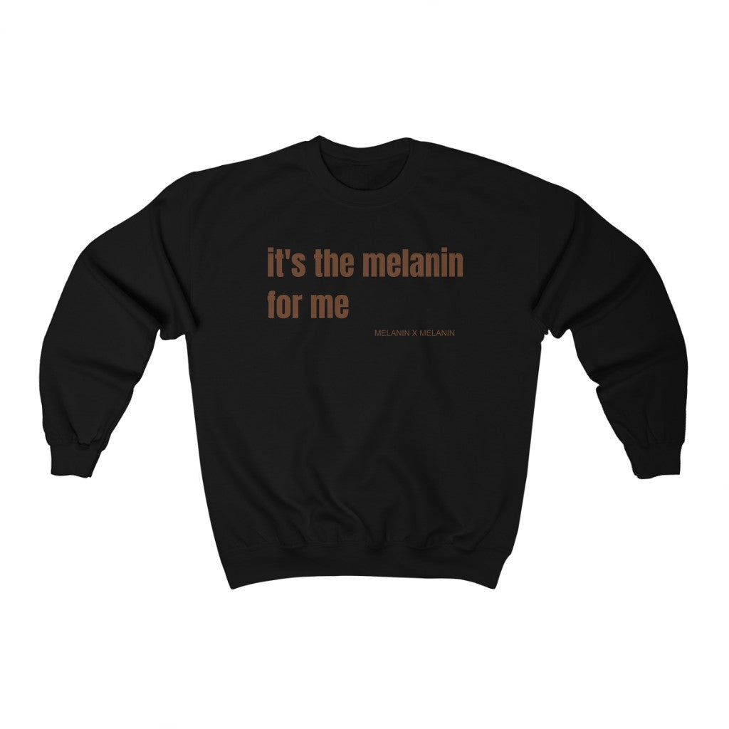 It's The Melanin For Me Sweatshirt