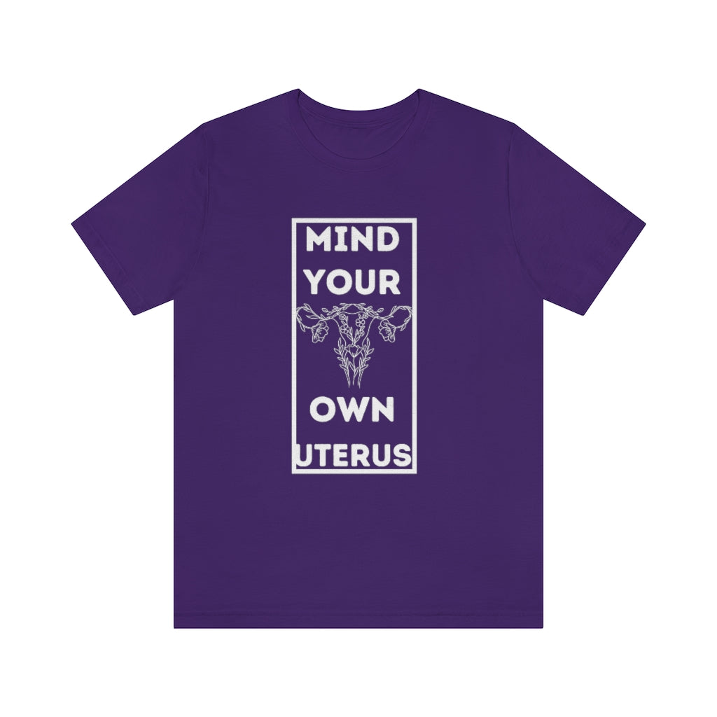 Mind Your Own Uterus Unisex Short Sleeve Tee