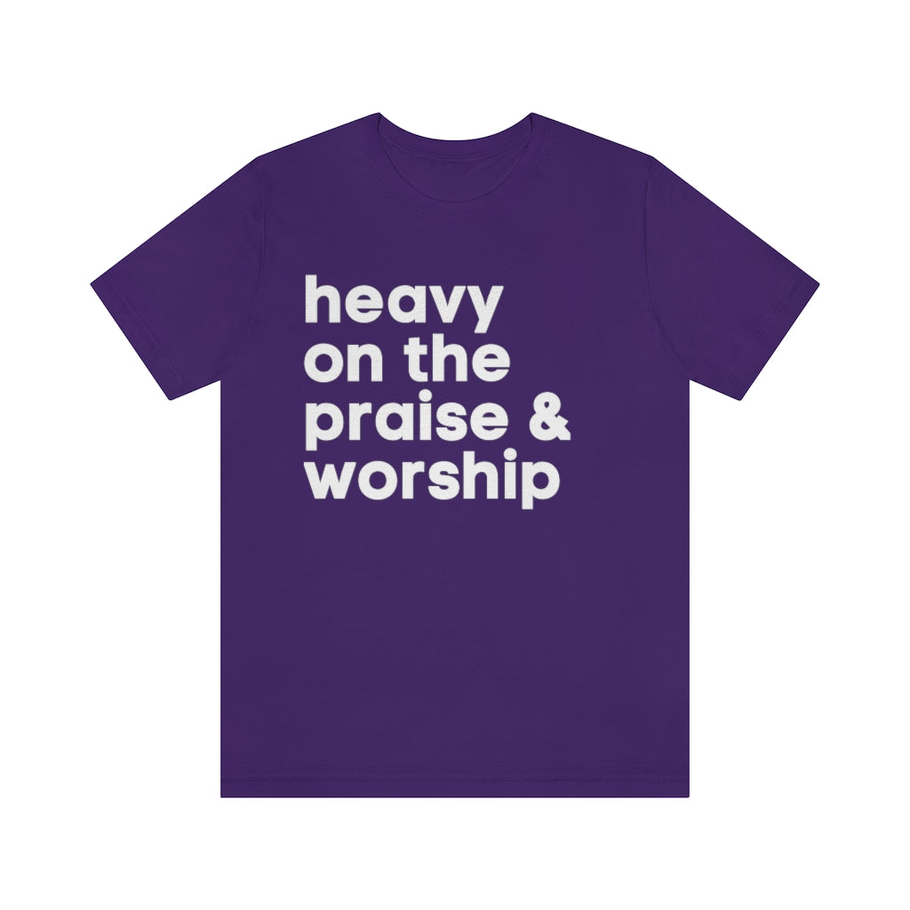 HEAVY ON THE PRAISE AND WORSHIP UNISEX TEE