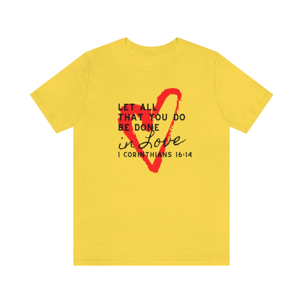 1 Corinthians 16:14 Let All That You Do Be Done In Love Short Sleeve Tee