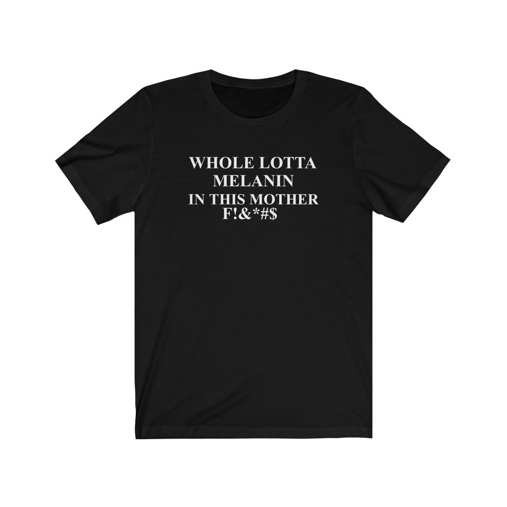 Whole Lotta Melanin Unisex Jersey Short Sleeve Tee