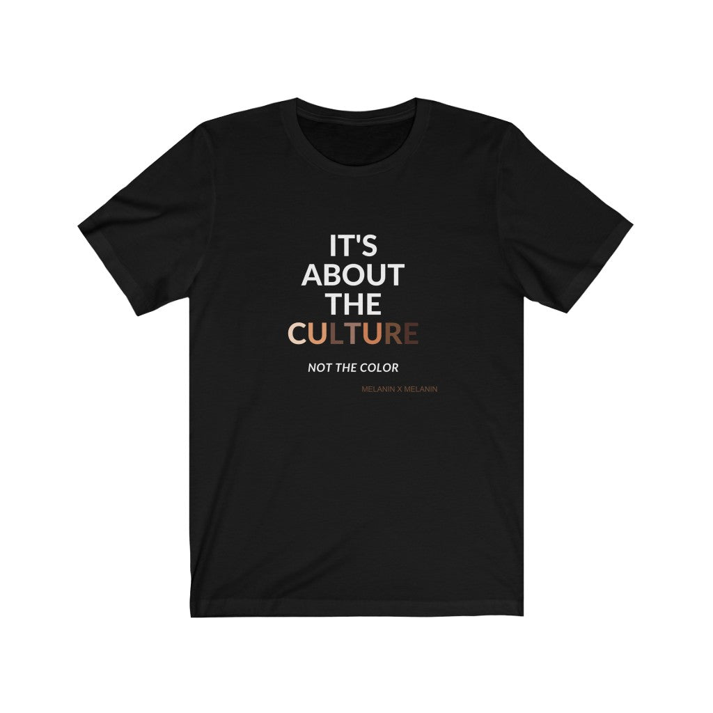 It's About The Culture - Not the Color Tshirts