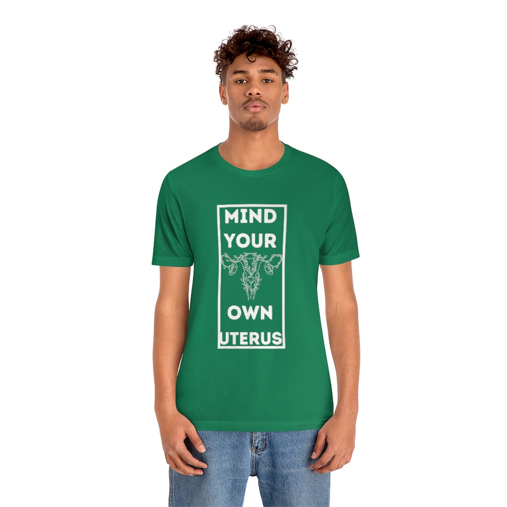 Mind Your Own Uterus Unisex Short Sleeve Tee