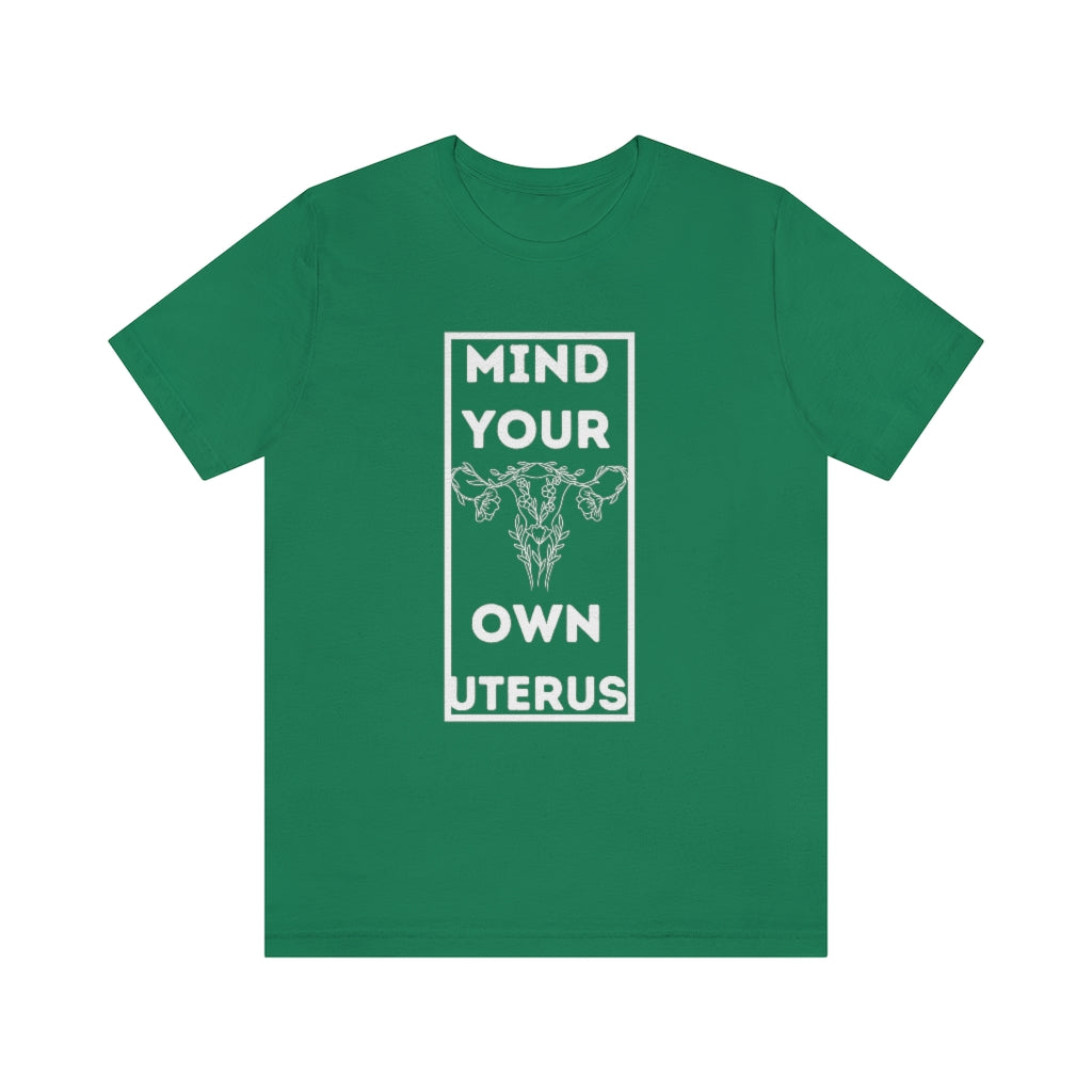 Mind Your Own Uterus Unisex Short Sleeve Tee