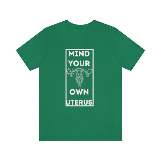 Mind Your Own Uterus Unisex Short Sleeve Tee