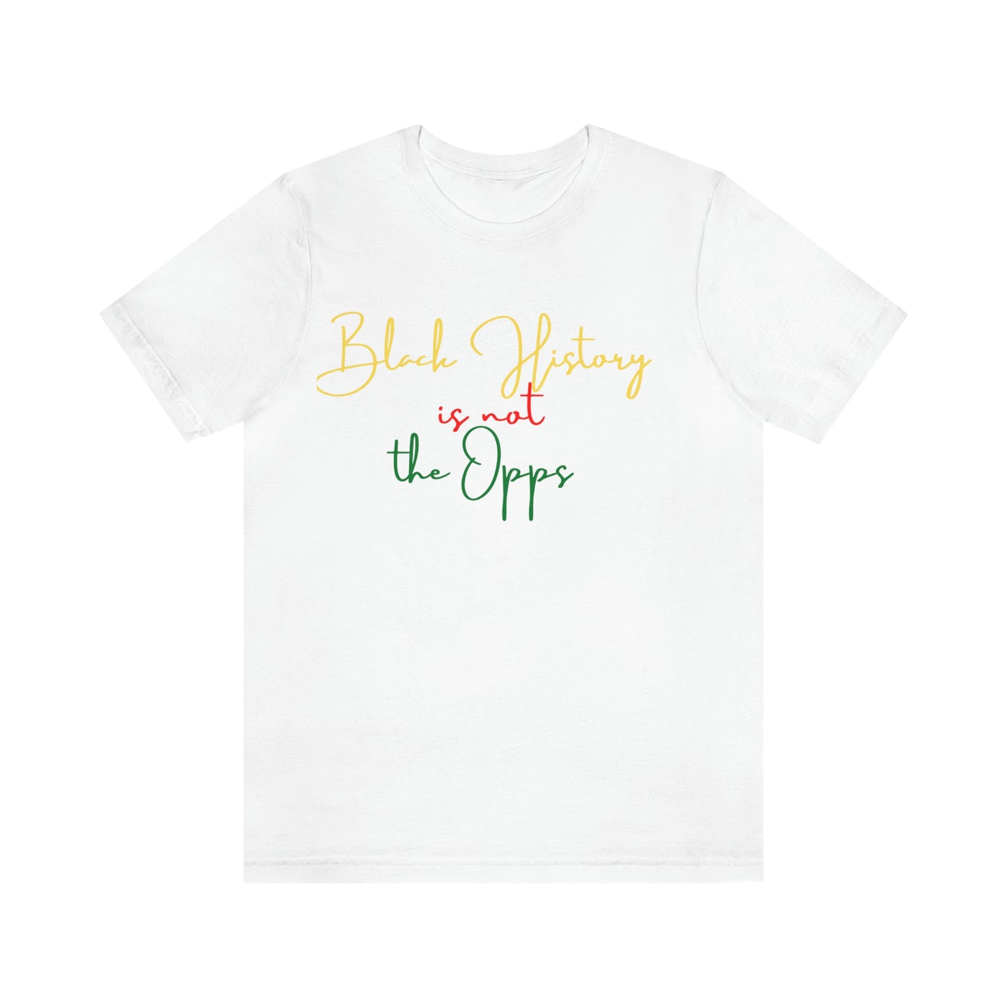 Black History Is Not Your Opp Tee