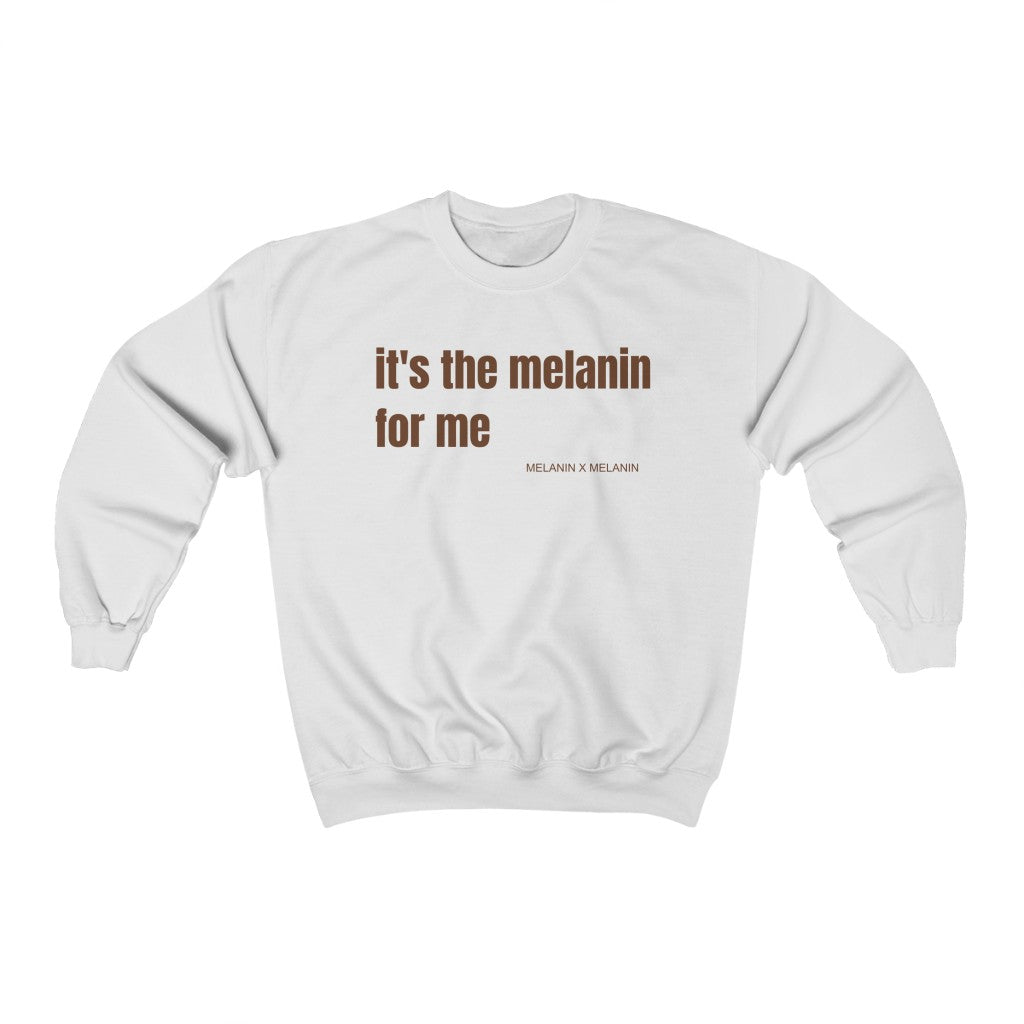 It's The Melanin For Me Sweatshirt