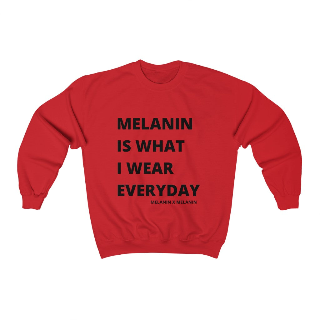 Melanin Is What I Wear Everyday Sweatshirt