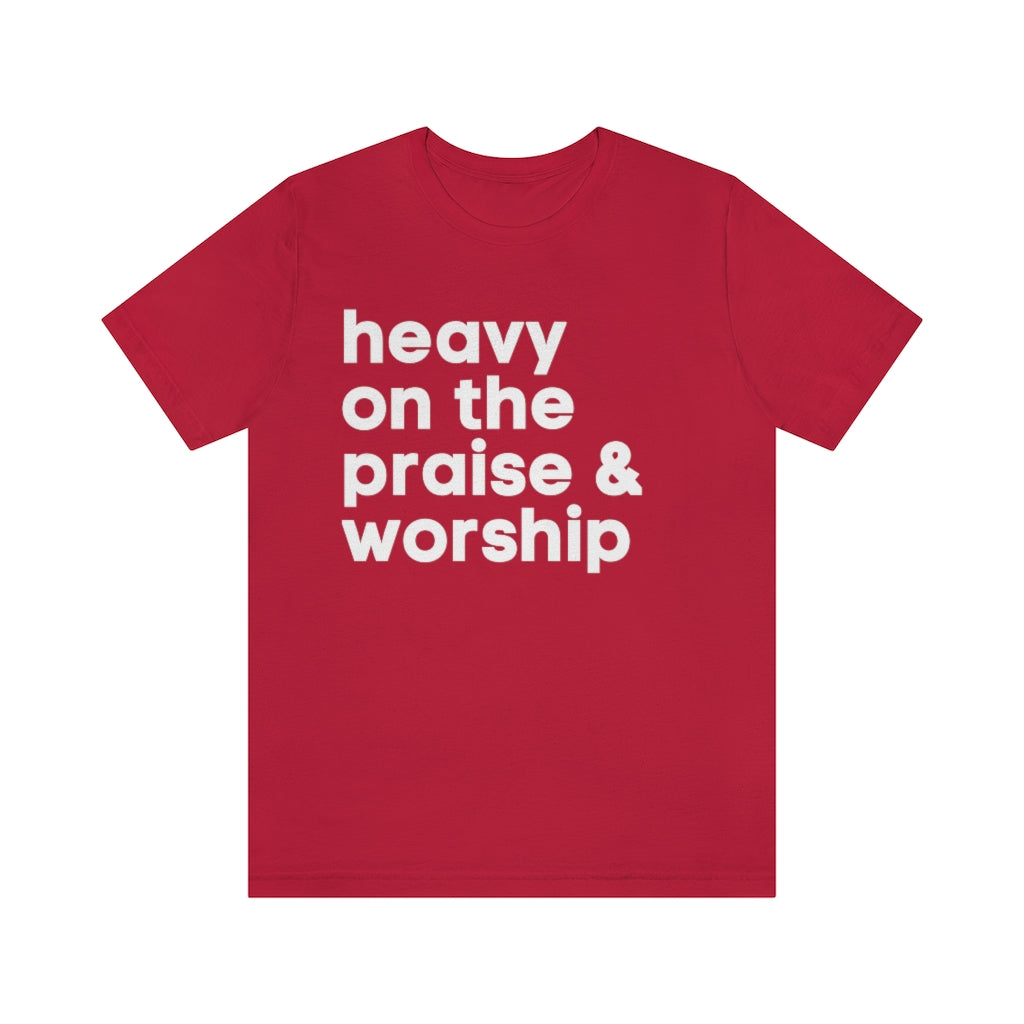 HEAVY ON THE PRAISE AND WORSHIP UNISEX TEE