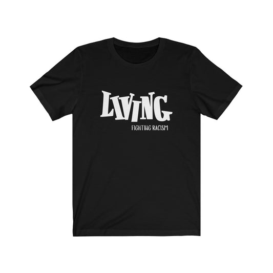 Living Fighting Racism Black and White Short Sleeve Tee