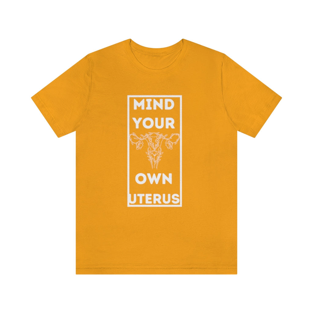 Mind Your Own Uterus Unisex Short Sleeve Tee