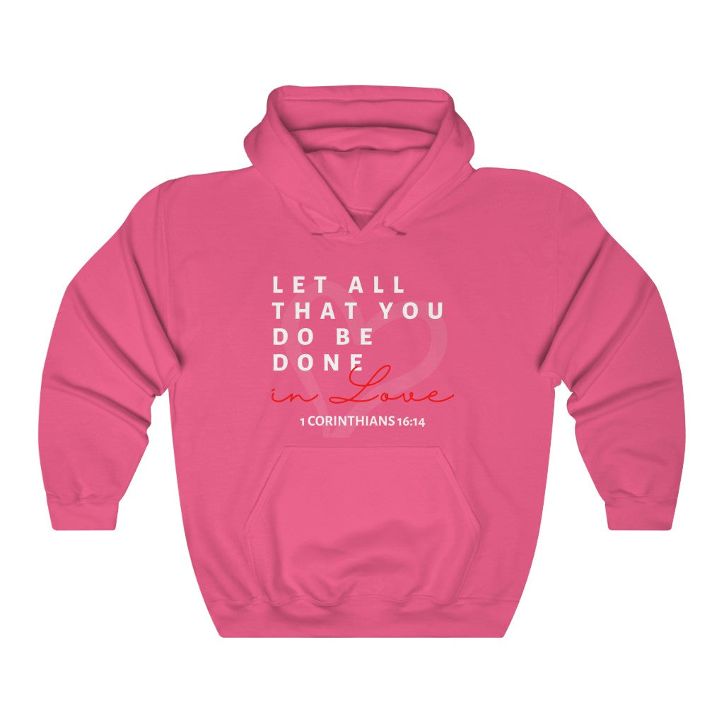 1 Corinthians 16:14 Let All That You Do Be Done In Love Hooded Sweatshirt