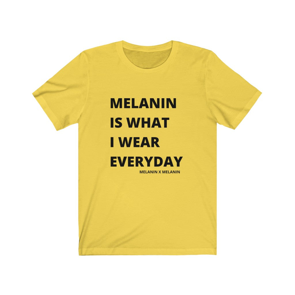 Melanin Is What I Wear Everyday  Short Sleeve Tee