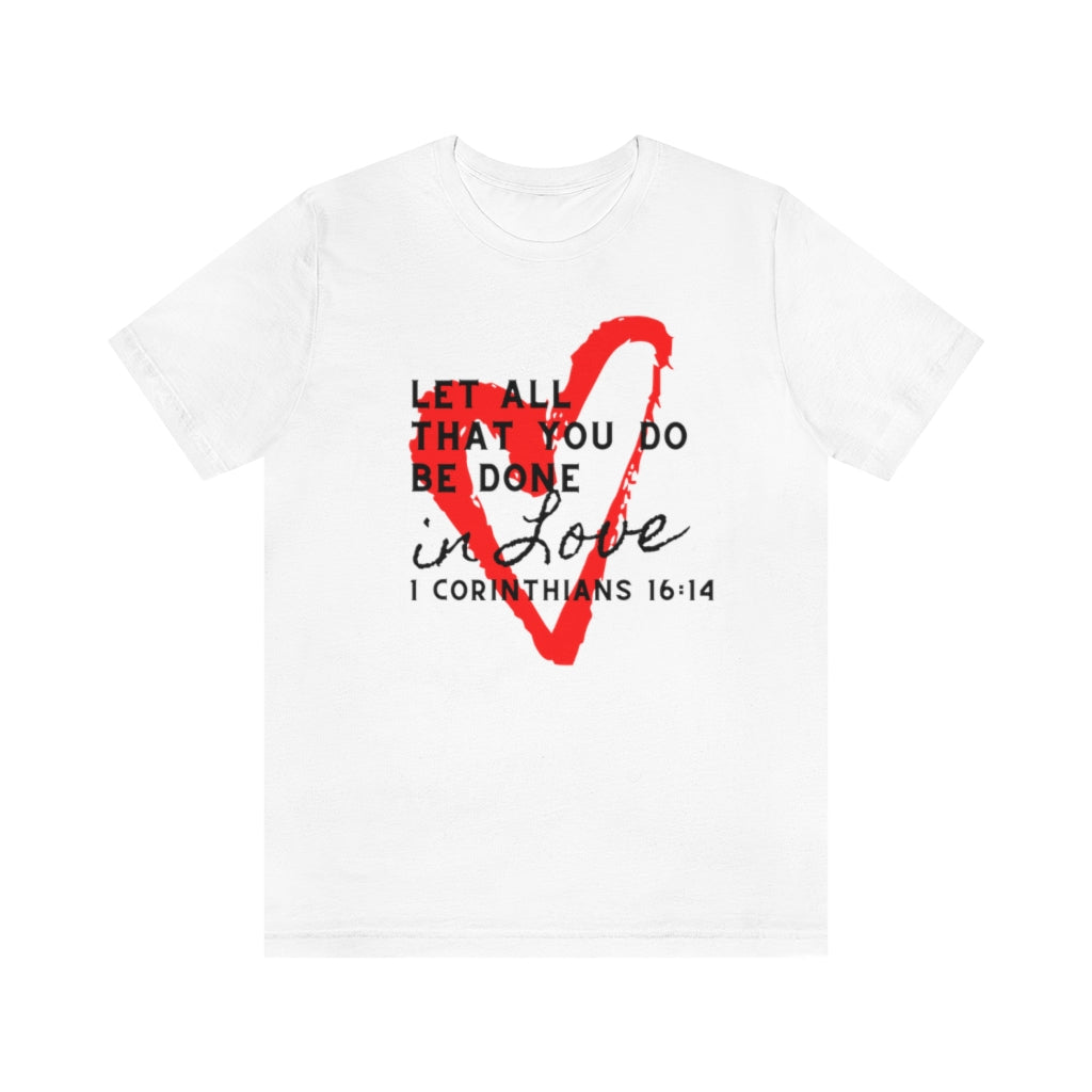 1 Corinthians 16:14 Let All That You Do Be Done In Love Short Sleeve Tee