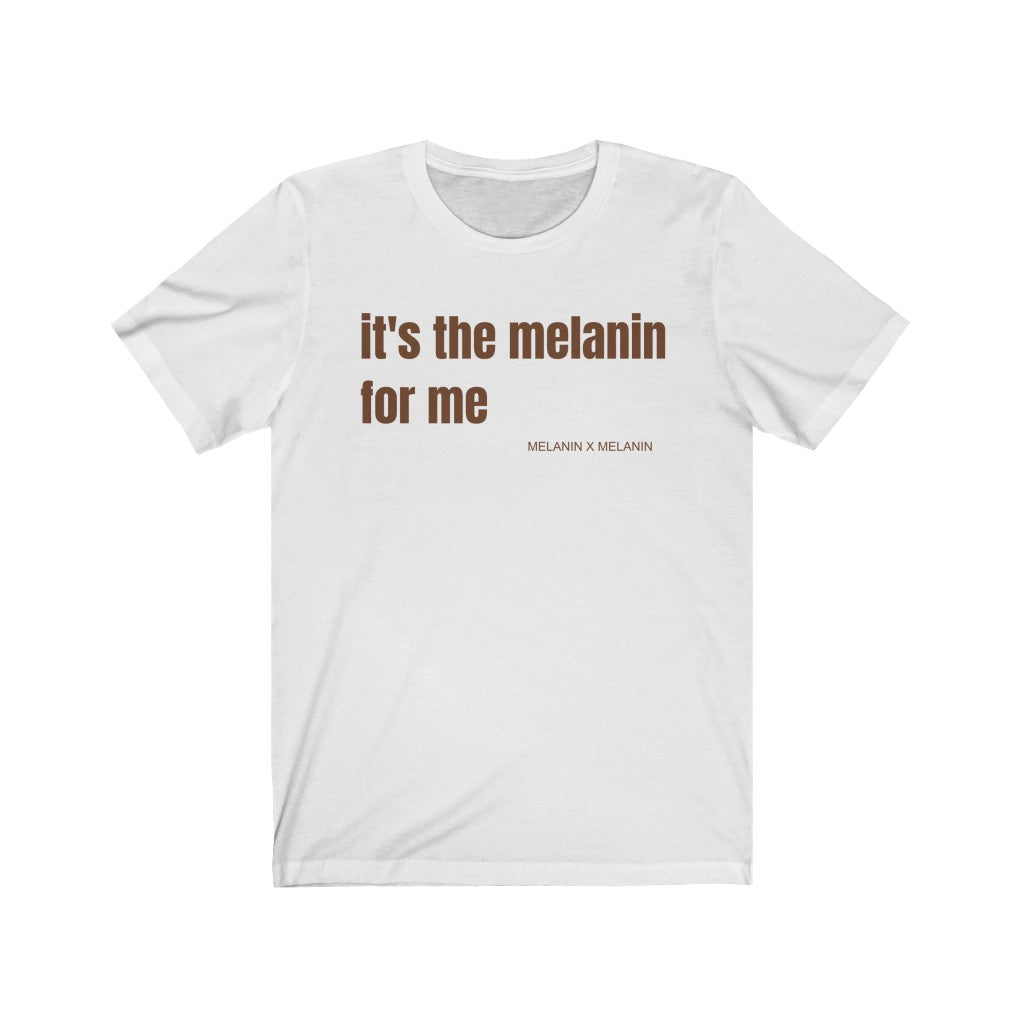 It's the Melanin for me Unisex Jersey Short Sleeve Tee