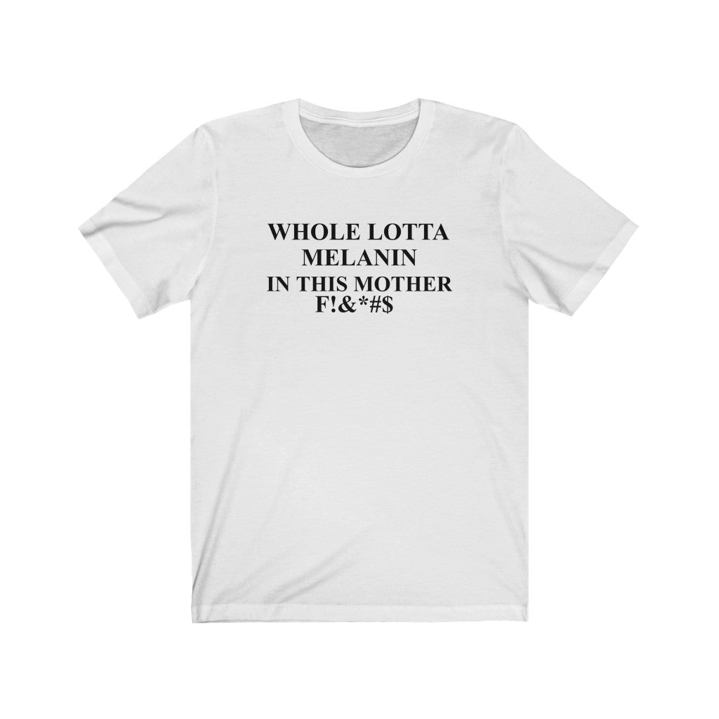 Whole Lotta Melanin Unisex Jersey Short Sleeve Tee