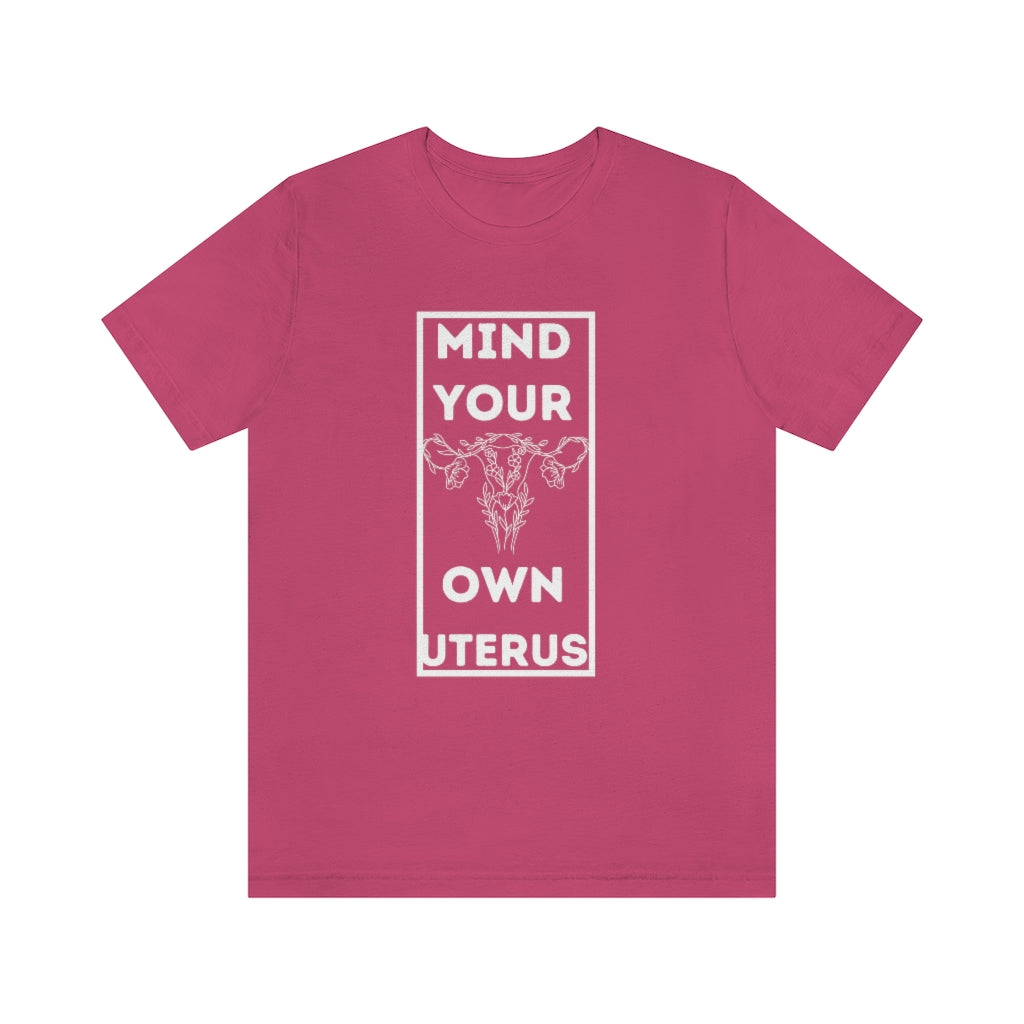 Mind Your Own Uterus Unisex Short Sleeve Tee