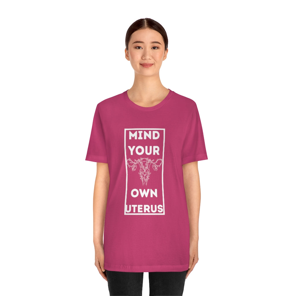 Mind Your Own Uterus Unisex Short Sleeve Tee