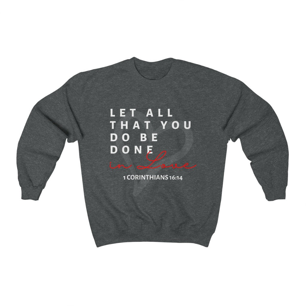 1 Corinthians 16:14 Let All That You Do Be Done In Love Crewneck Sweatshirt