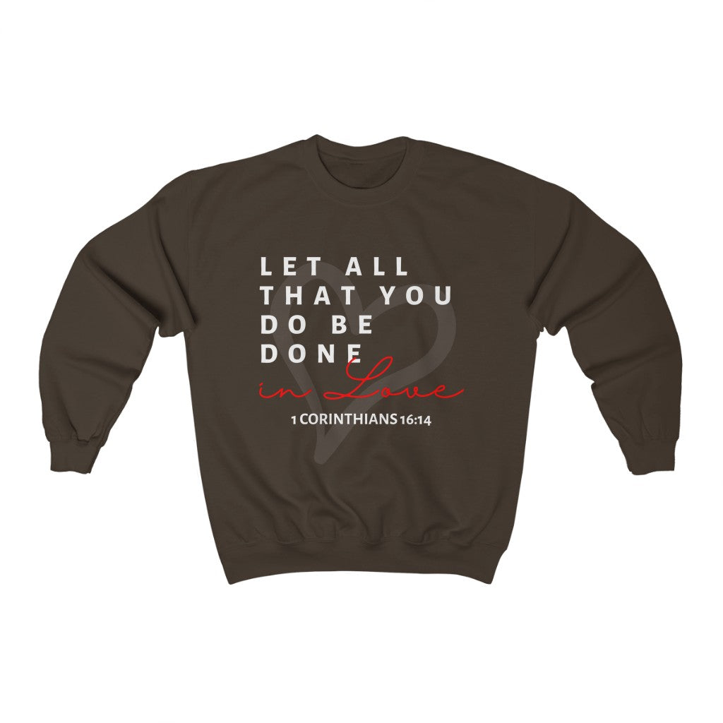 1 Corinthians 16:14 Let All That You Do Be Done In Love Crewneck Sweatshirt