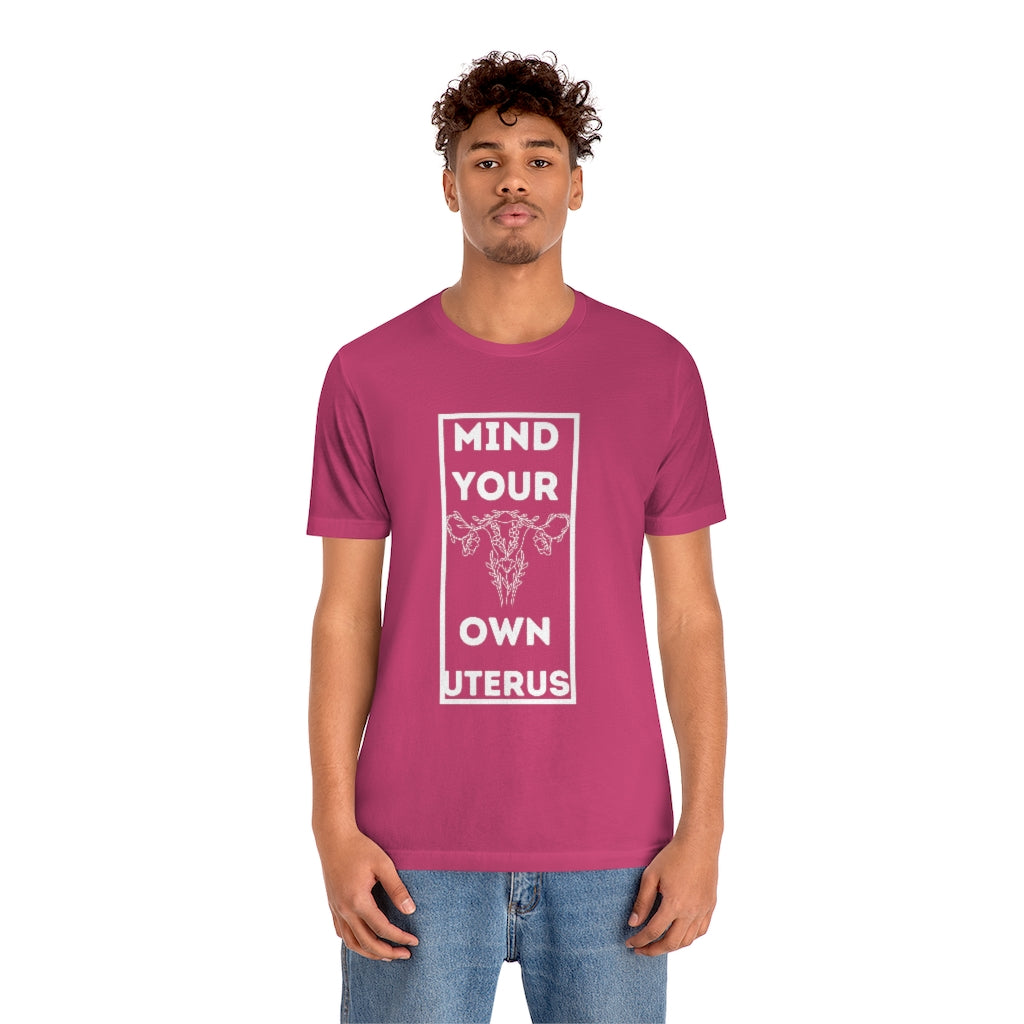 Mind Your Own Uterus Unisex Short Sleeve Tee