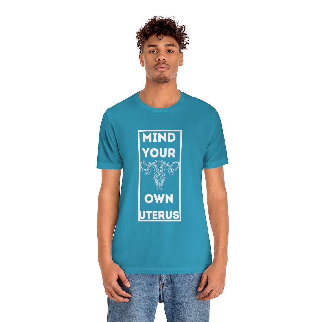 Mind Your Own Uterus Unisex Short Sleeve Tee